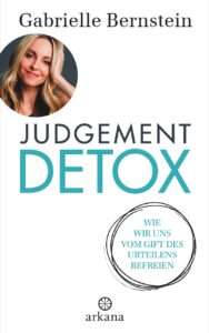 "Judgement Detox" von Gabrielle Bernstein © arkanaa