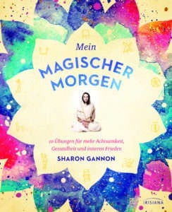 "Mein magischer Morgen" von Sharon Gannon © Irisiana Yogannetteblog.de